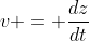 v = \frac{dz}{dt}