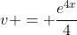 v = \frac{e^{4x}}{4}