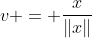 v = \frac{x}{\|x\|}