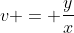 v = \frac{y}{x}