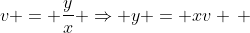 v = \frac{y}{x} \Rightarrow y = xv \, 