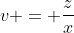 v = \frac{z}{x}