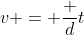 v = \frac {d}{t}