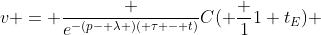 v = \frac {e^{-(p- \lambda )( \tau - t)}}{C}( \frac {1}{1+t_E}) 