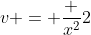 v = \frac {x^2}{2}