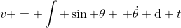 v = \int \sin \theta \, \dot{\theta} \mathrm{d} t