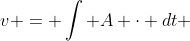v = \int A \cdot dt 