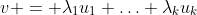 v = \lambda_{1}u_{1}+\ldots+\lambda_{k}u_{k}
