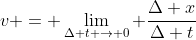 v = \lim_{\Delta t \to 0} \frac{\Delta x}{\Delta t}