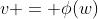 v = \phi(w)