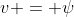 v = \psi