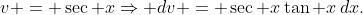 v = \sec x\Rightarrow dv = \sec x\tan x\,dx.