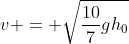 v = \sqrt{\frac{10}{7}gh_0}