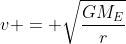 v = \sqrt{\frac{GM_E}{r}}
