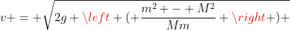 v = \sqrt{2g \left ( \frac{m^2 - M^2}{Mm} \right ) }