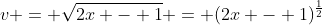 v = \sqrt{2x - 1} = (2x - 1)^{\frac{1}{2}}