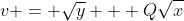 v = \sqrt{y} + Q\sqrt{x}
