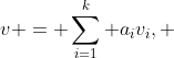 v = \sum_{i=1}^k a_iv_i, ~ a_i \in \mathbb{R}