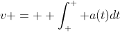 v =  \int_{ }^{ } a(t)dt