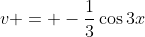v = -\frac{1}{3}\cos{3x}