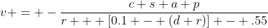 v = -\frac{c+s+a+p}{r + [0.1 - (d+r)] - .55}