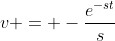 v = -\frac{e^{-st}}{s}