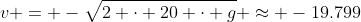 v = -\sqrt{2 \cdot 20 \cdot g} \approx -19.799~m/s