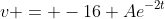 v = -16+Ae^{-2t}