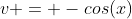 v = -cos(x)