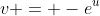 v = -e^u
