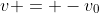 v = -v_0