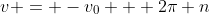 v = -v_0 + 2\pi n