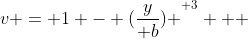 v = 1 - {(\frac{y}{ b}) }^{ 3}   