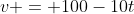 v = 100-10t