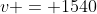 v = 1540