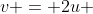 v = 2u 