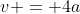 v = 4a