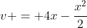 v = 4x-\dfrac{x^2}{2}