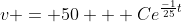 v = 50 + Ce^{\frac{-1}{25}t}
