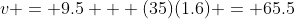 v = 9.5 + (35)(1.6) = 65.5~m/s
