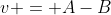 v = A-B