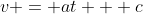 v = at + c