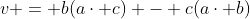 v = b(a\cdot c) - c(a\cdot b)