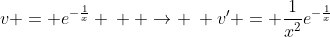 v = e^{-\frac{1}{x}} \: \: \rightarrow \: v' = \frac{1}{x^2}e^{-\frac{1}{x}}
