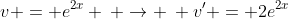v = e^{2x} \: \rightarrow \: v' = 2e^{2x}