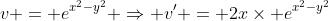 v = e^{x^2-y^2} \Rightarrow v' = 2x\times e^{x^2-y^2}