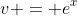 v = e^x