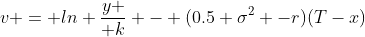 v = ln {y \over k} - (0.5 \sigma^2 -r)(T-x)