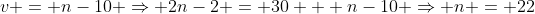v = n-10 \Rightarrow 2n-2 = 30 + n-10 \Rightarrow n = 22
