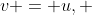 v = u, ~ v = -u, ~ v = 1